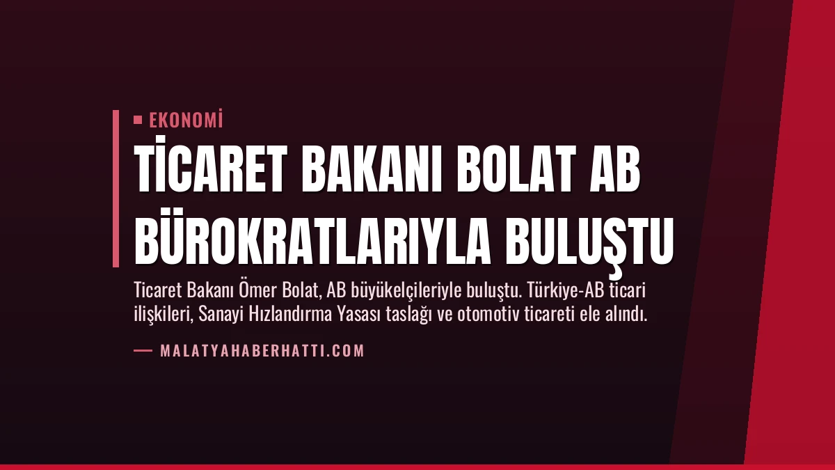 Ticaret Bakanı Bolat AB Bürokratlarıyla Buluştu