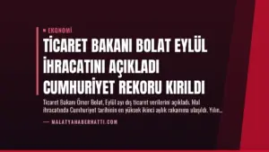 Ticaret Bakanı Bolat Eylül İhracatını Açıkladı Cumhuriyet Rekoru Kırıldı