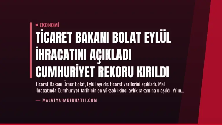Ticaret Bakanı Bolat Eylül İhracatını Açıkladı Cumhuriyet Rekoru Kırıldı
