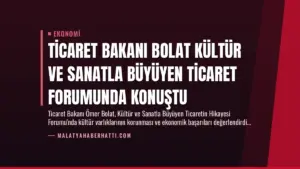 Ticaret Bakanı Bolat Kültür ve Sanatla Büyüyen Ticaret Forumunda Konuştu