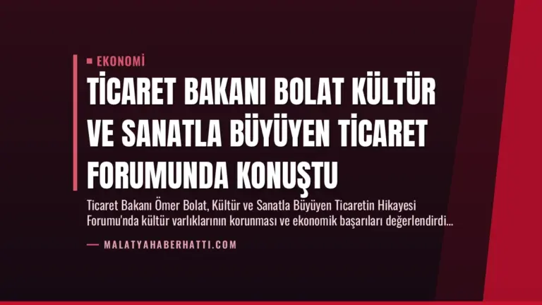 Ticaret Bakanı Bolat Kültür ve Sanatla Büyüyen Ticaret Forumunda Konuştu