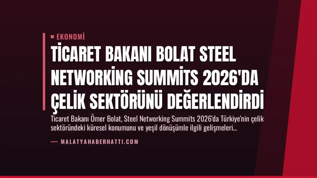 Ticaret Bakanı Bolat Steel Networking Summits 2026'da Çelik Sektörünü Değerlendirdi