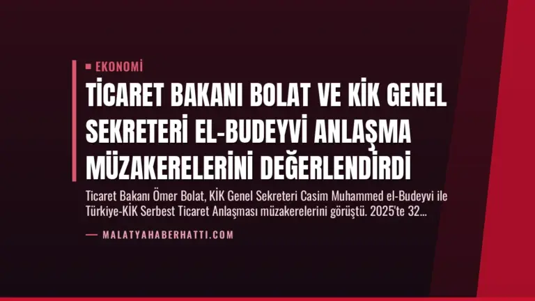 Ticaret Bakanı Bolat ve KİK Genel Sekreteri El-Budeyvi Anlaşma Müzakerelerini Değerlendirdi