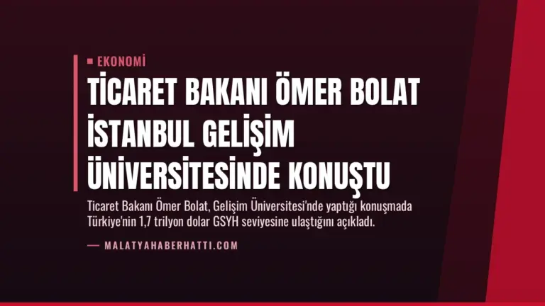 Ticaret Bakanı Ömer Bolat İstanbul Gelişim Üniversitesinde konuştu