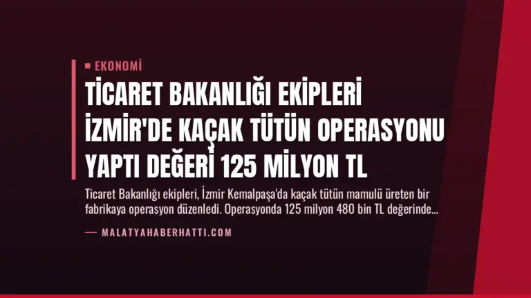 Ticaret Bakanlığı Ekipleri İzmir’de Kaçak Tütün Operasyonu Yaptı Değeri 125 Milyon TL
