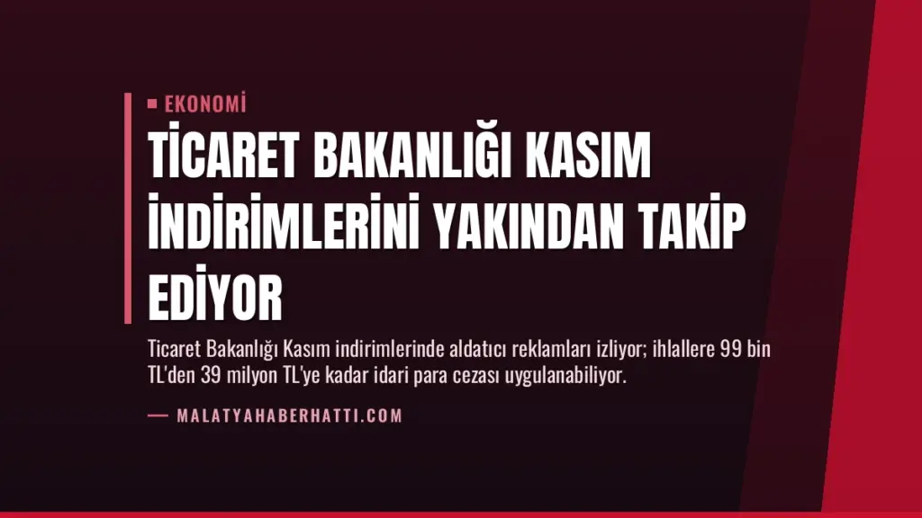 Ticaret Bakanlığı Kasım İndirimlerini Yakından Takip Ediyor