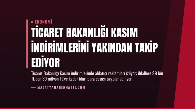 Ticaret Bakanlığı Kasım İndirimlerini Yakından Takip Ediyor