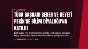 TÜBA Başkanı Şeker ve Heyeti Pekin’de Bilim Diyaloğu’na Katıldı