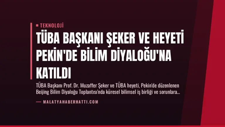 TÜBA Başkanı Şeker ve Heyeti Pekin’de Bilim Diyaloğu’na Katıldı
