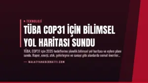 TÜBA COP31 İçin Bilimsel Yol Haritası Sundu