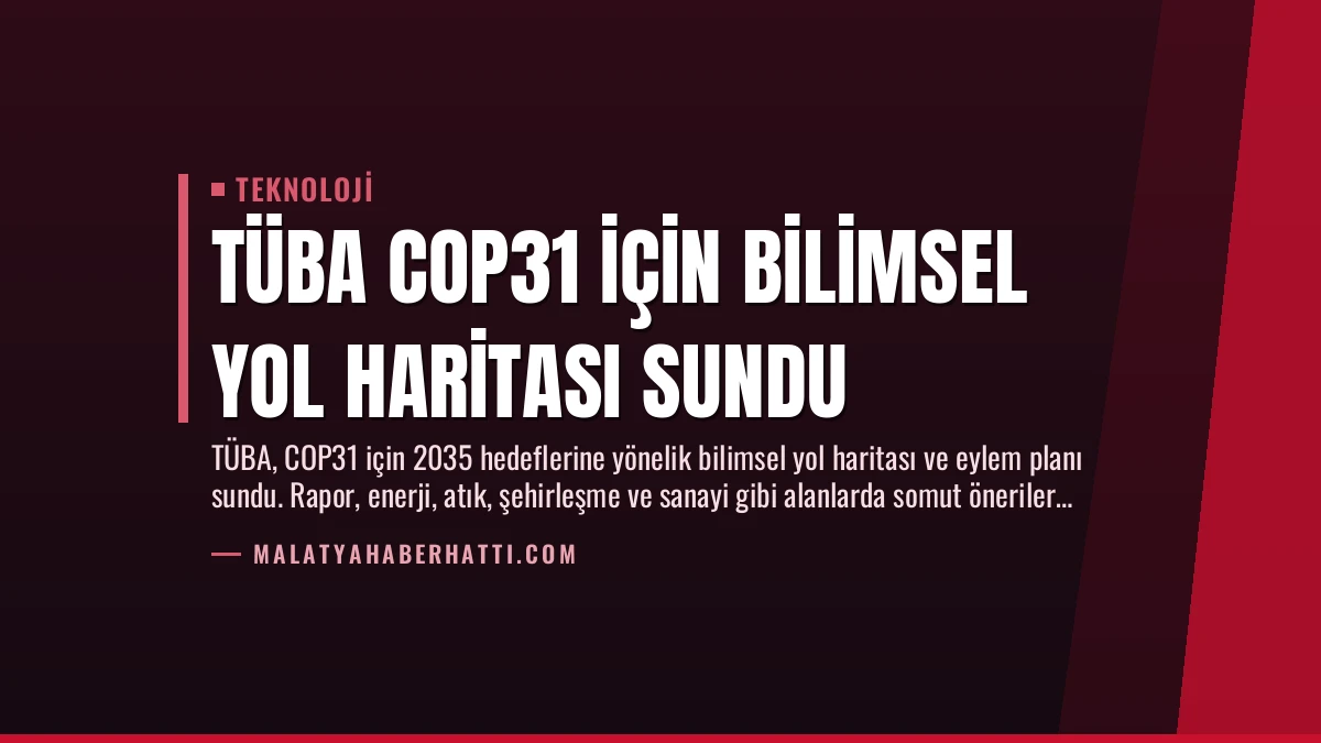 TÜBA COP31 İçin Bilimsel Yol Haritası Sundu