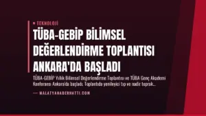 TÜBA-GEBİP Bilimsel Değerlendirme Toplantısı Ankara'da Başladı