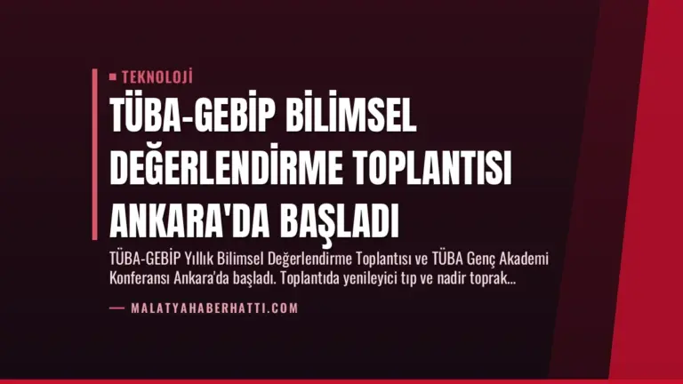 TÜBA-GEBİP Bilimsel Değerlendirme Toplantısı Ankara’da Başladı