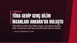 TÜBA-GEBİP Genç Bilim İnsanları Ankara'da Buluştu