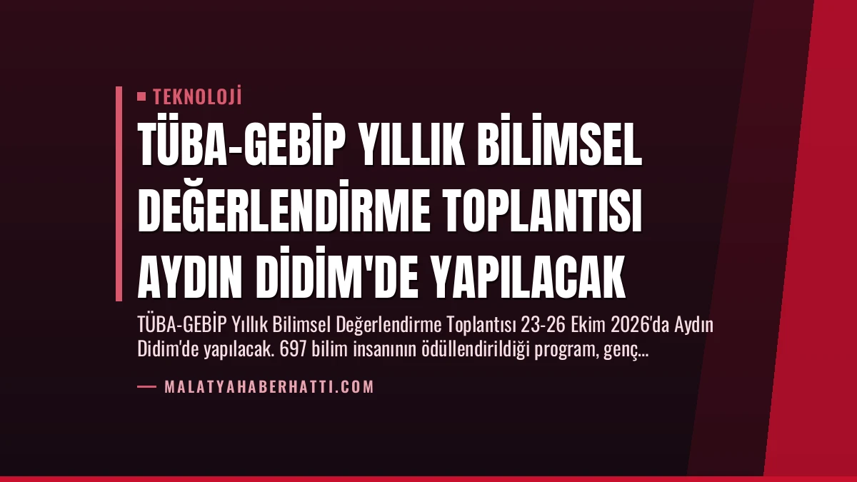 TÜBA-GEBİP Yıllık Bilimsel Değerlendirme Toplantısı Aydın Didim’de Yapılacak