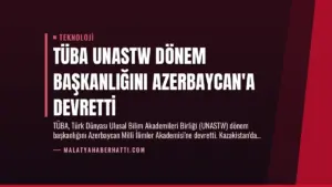 TÜBA UNASTW Dönem Başkanlığını Azerbaycan’a Devretti