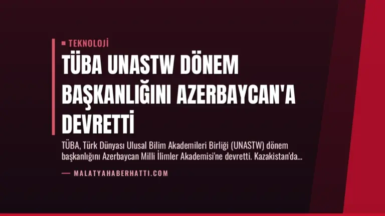 TÜBA UNASTW Dönem Başkanlığını Azerbaycan’a Devretti