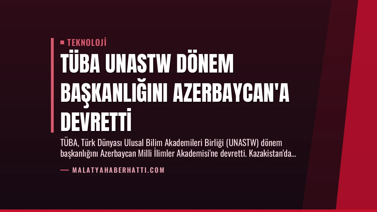 TÜBA UNASTW Dönem Başkanlığını Azerbaycan’a Devretti