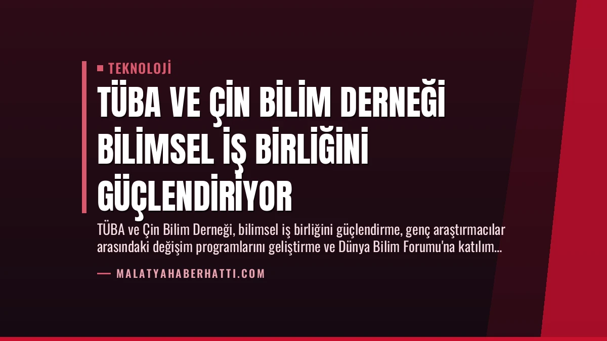 TÜBA ve Çin Bilim Derneği Bilimsel İş Birliğini Güçlendiriyor