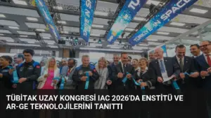 TÜBİTAK Uzay Kongresi IAC 2026’da Enstitü ve Ar-Ge Teknolojilerini Tanıttı