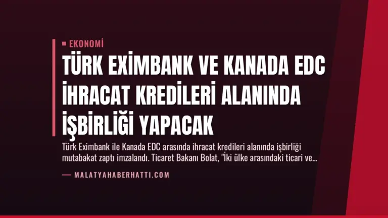 Türk Eximbank ve Kanada EDC İhracat Kredileri Alanında İşbirliği Yapacak