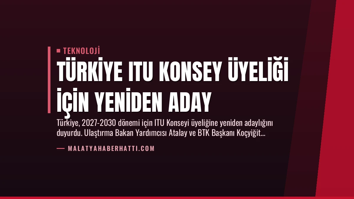 Türkiye ITU Konsey Üyeliği İçin Yeniden Aday