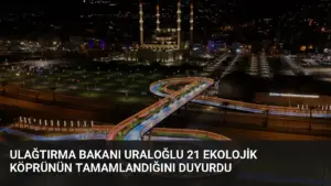 Ulağtırma Bakanı Uraloğlu 21 Ekolojik Köprünün Tamamlandığını Duyurdu
