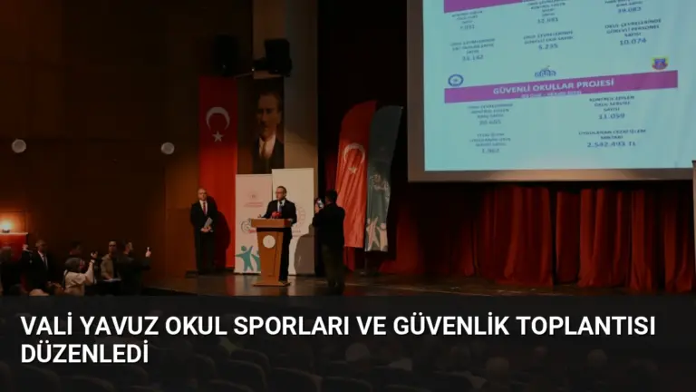 Vali Yavuz Okul Sporları ve Güvenlik Toplantısı Düzenledi