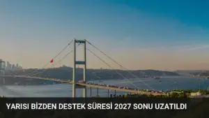 Yarısı Bizden Destek Süresi 2027 Sonu Uzatıldı