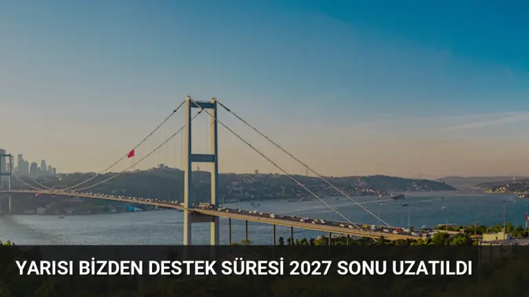 Yarısı Bizden Destek Süresi 2027 Sonu Uzatıldı
