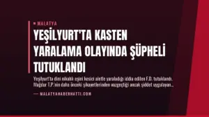 Yeşilyurt'ta Kasten Yaralama Olayında Şüpheli Tutuklandı