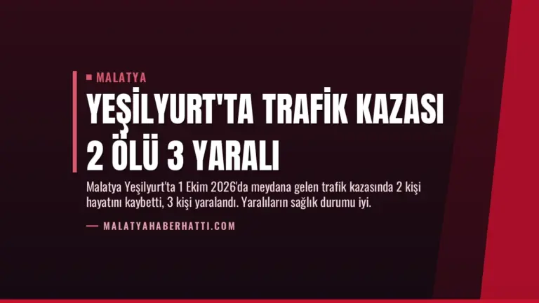 Yeşilyurt’ta Trafik Kazası 2 Ölü 3 Yaralı