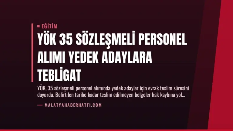 YÖK 35 Sözleşmeli Personel Alımı Yedek Adaylara Tebligat