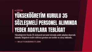 Yükseköğretim Kurulu 35 Sözleşmeli Personel Alımında Yedek Adaylara Tebligat