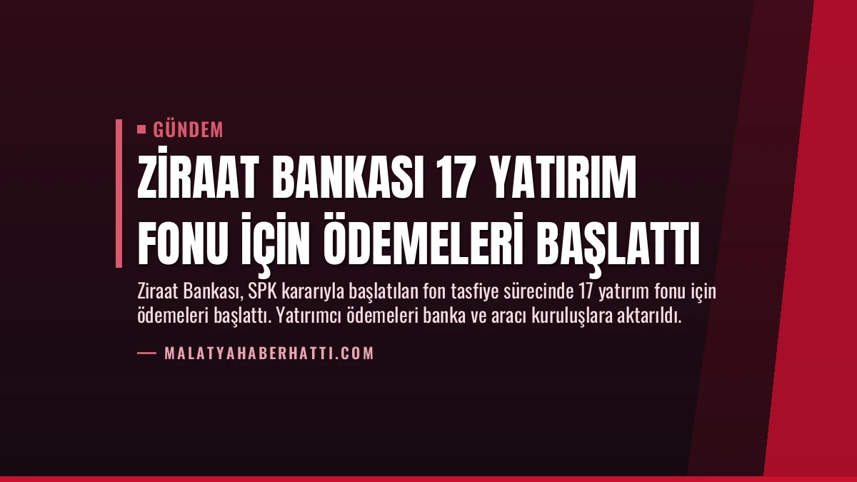 Ziraat Bankası 17 Yatırım Fonu İçin Ödemeleri Başlattı